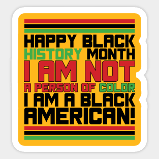 HAPPY BLACK HISTORY MONTH I AM NOT A PERSON OF COLOR I AM A BLACK AMERICAN TEE SWEATER HOODIE GIFT PRESENT BIRTHDAY CHRISTMAS Sticker